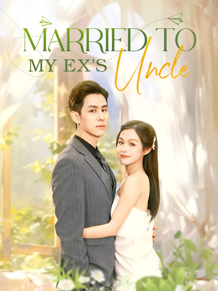 Short Drama | 
      Married to My Ex's Uncle
     | Where to Watch?