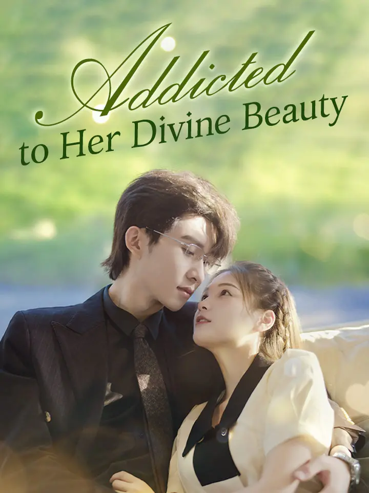 Short Drama | 
      Addicted to Her Divine Beauty
     | Where to Watch?