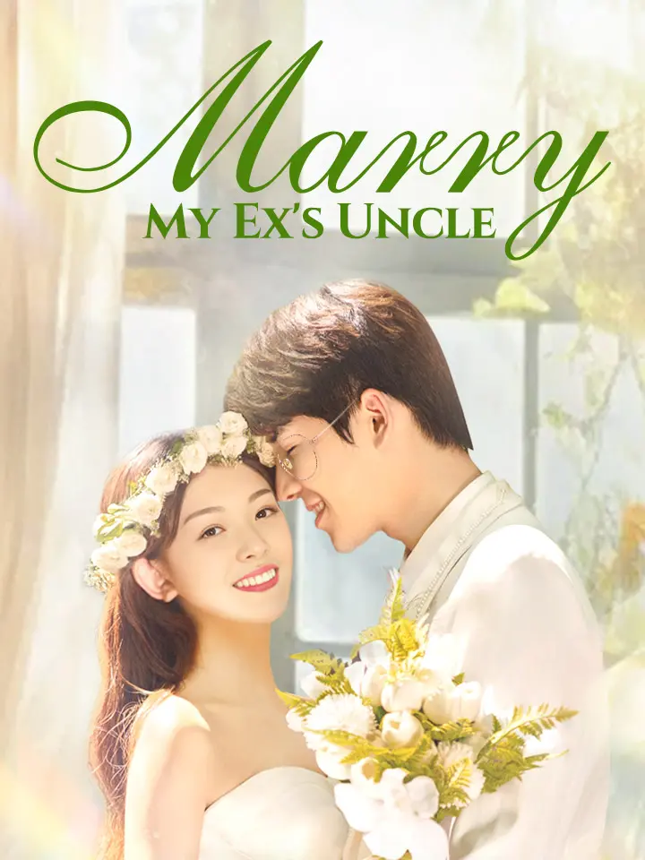 Short Drama | 
      Marry My Ex's Uncle
     | Where to Watch?