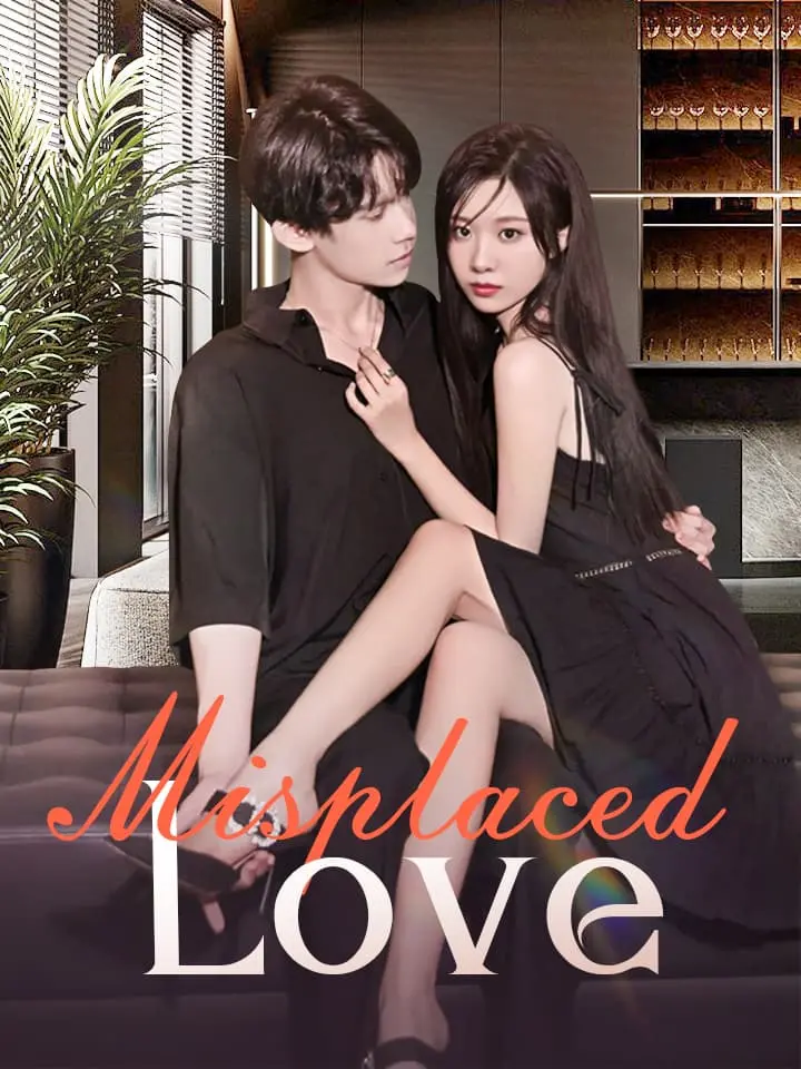 Short Drama | 
      Misplaced Love
     | Where to Watch?