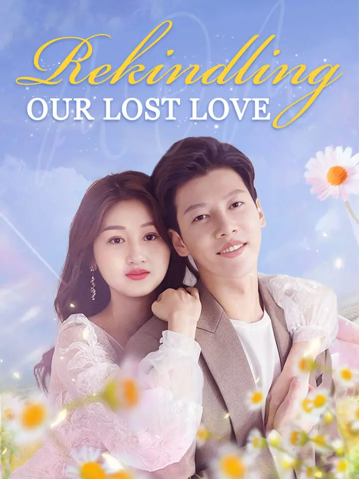 Short Drama | 
      Rekindling Our Lost Love
     | Where to Watch?