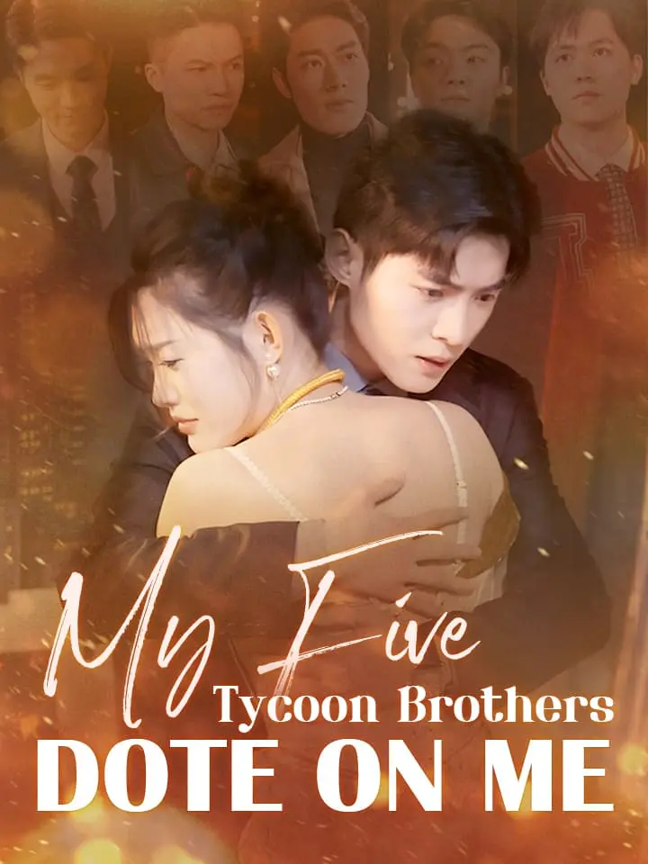 Short Drama | 
      My Five Tycoon Brothers Dote on Me
     | Where to Watch?