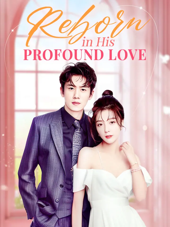 Short Drama | 
      Reborn in His Profound Love
     | Where to Watch?