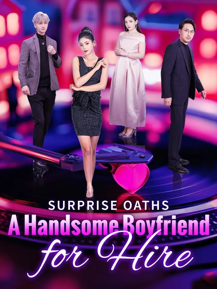 Short Drama | 
      Surprise Oaths: A Handsome Boyfriend for Hire
     | Where to Watch?