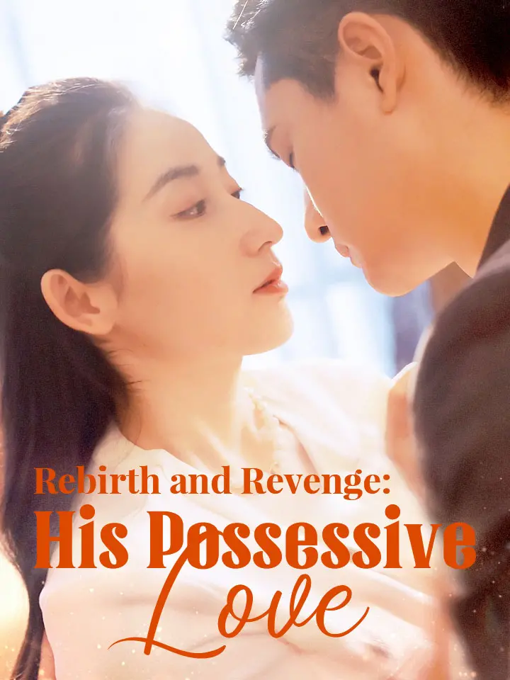 Short Dramas | 
      Rebirth and Revenge: His Possessive Love
     | Where to Watch?