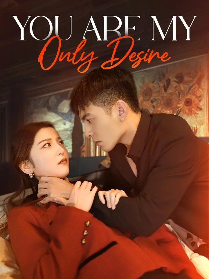 Short Drama | 
      You Are My Only Desire
     | Where to Watch?