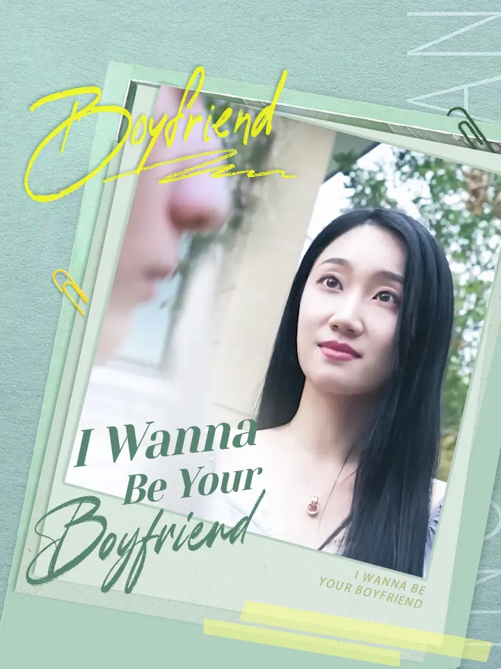 Short Drama | 
      I Wanna Be Your Boyfriend
     | Where to Watch?