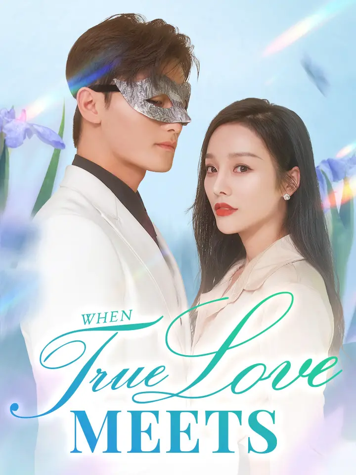 Short Drama | 
      When True Love Meets
     | Where to Watch?