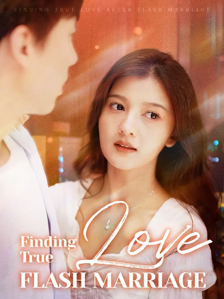 Short Drama | 
      Finding True Love after Flash Marriage
     | Where to Watch?