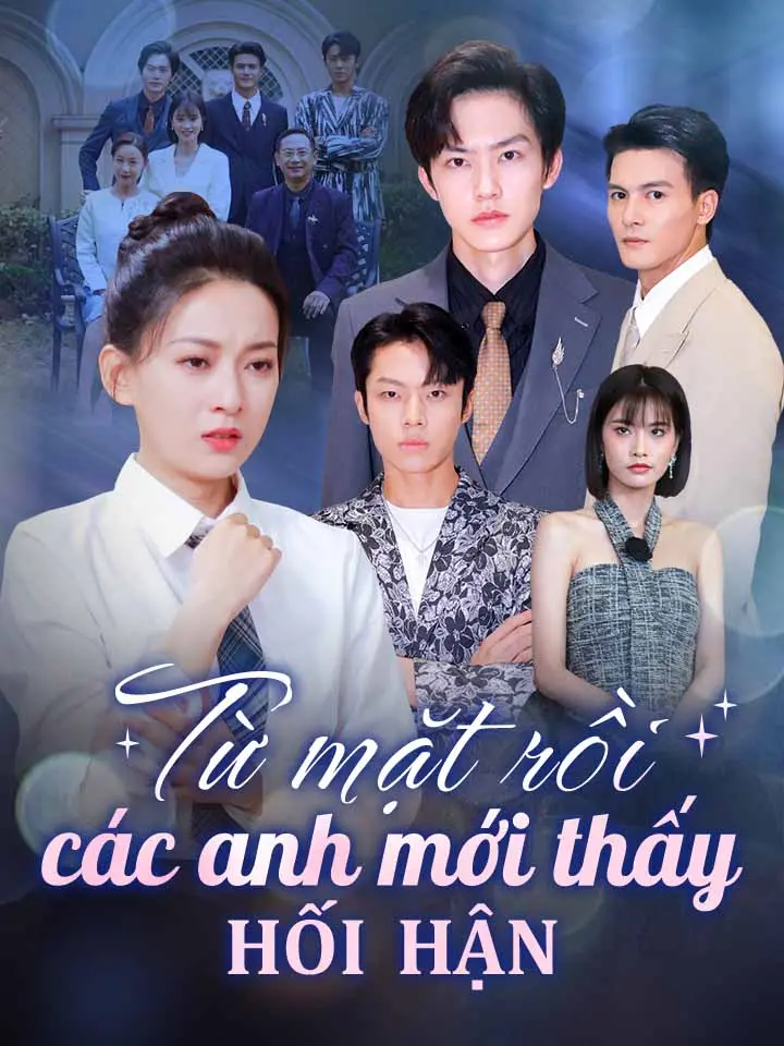 Từ mặt rồi các anh mới thấy hối hận  phim truyền hình trung quốc