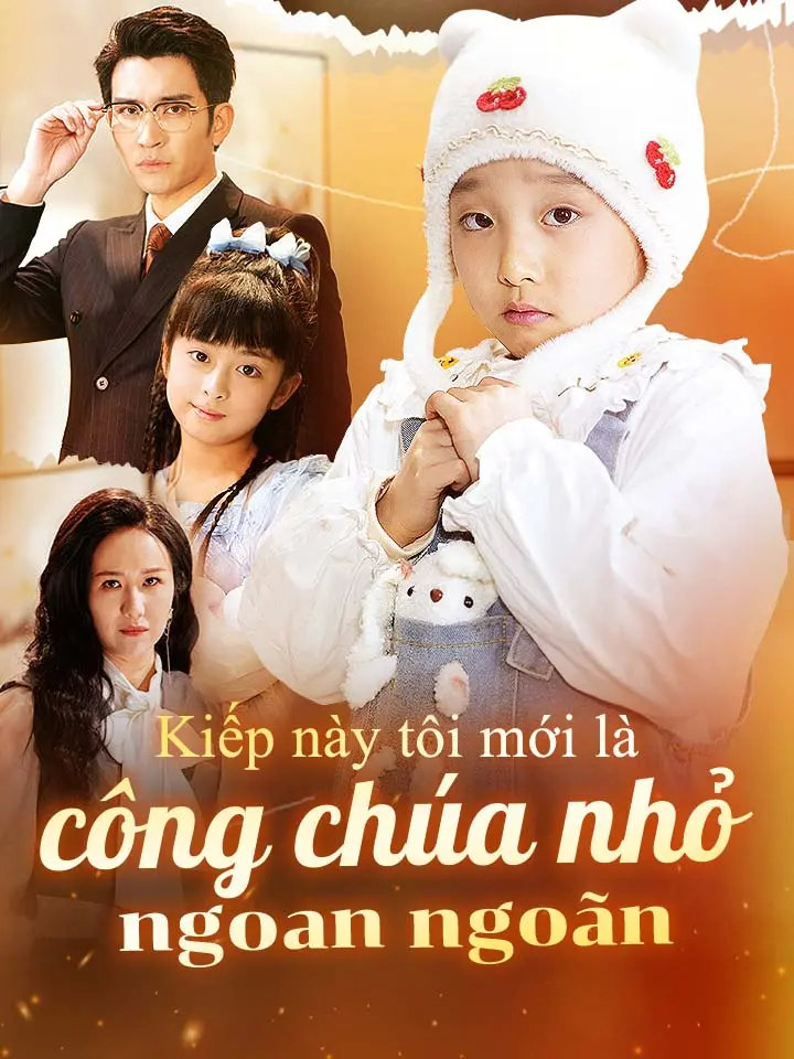Kiếp này tôi mới là công chúa nhỏ ngoan ngoãn  phim truyền hình trung quốc