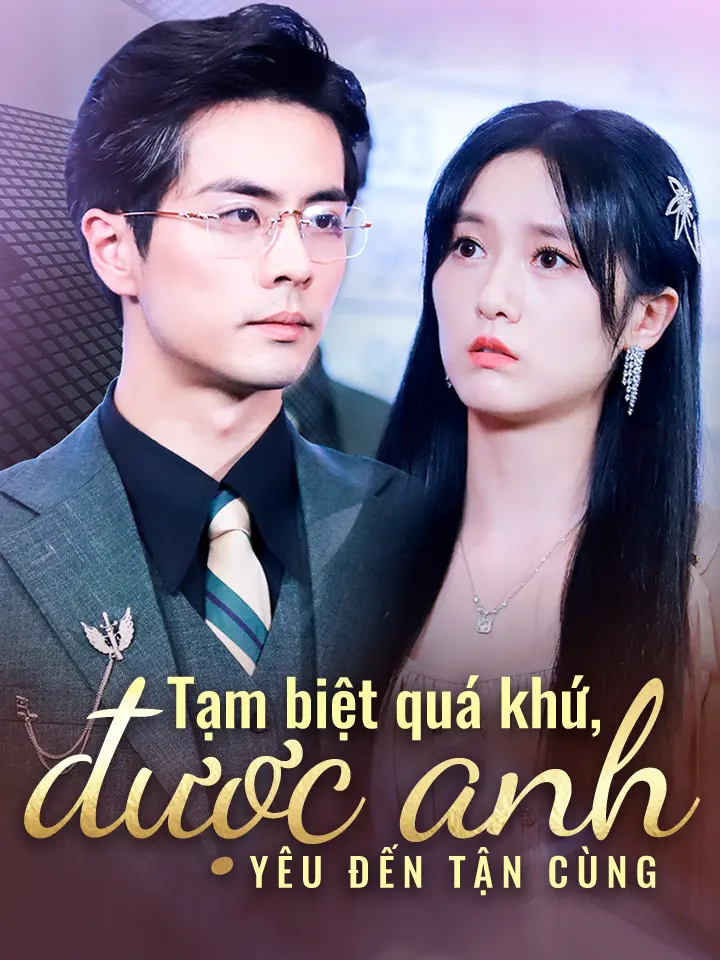 Tạm biệt quá khứ,được anh yêu đến tận cùng  phim truyền hình trung quốc