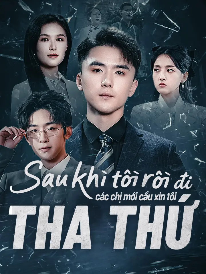 Sau khi tôi rời đi, các chị mới cầu xin tôi tha thứ  phim truyền hình trung quốc