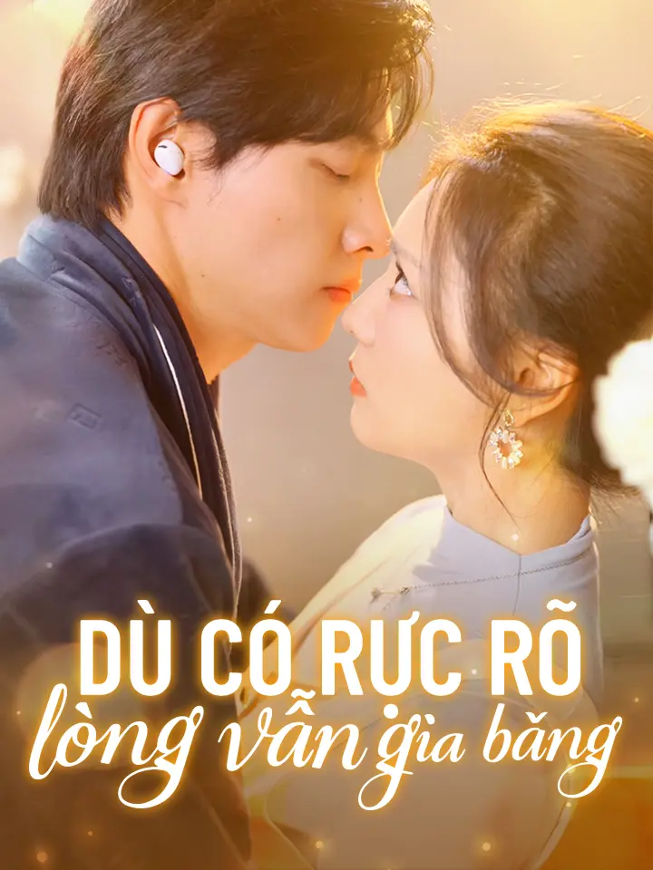 Dù có rực rõ lòng vẫn giá băng  phim truyền hình trung quốc