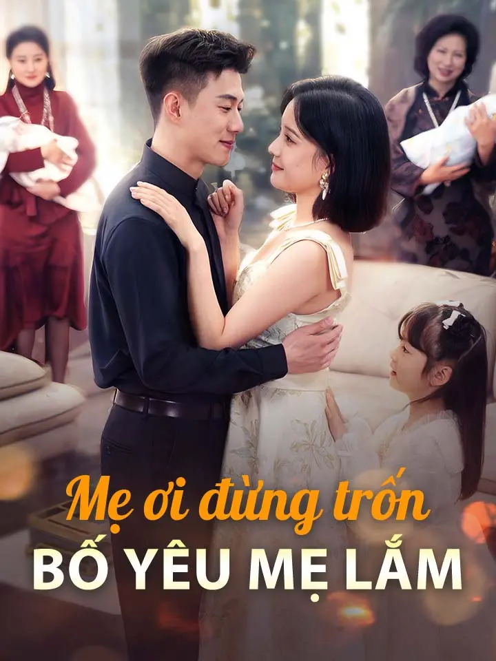 Mẹ ơi đừng trốn, bố yêu mẹ lắm  phim truyền hình trung quốc