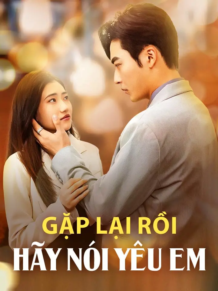  Gặp lại rồi hãy nói yêu em  phim truyền hình trung quốc